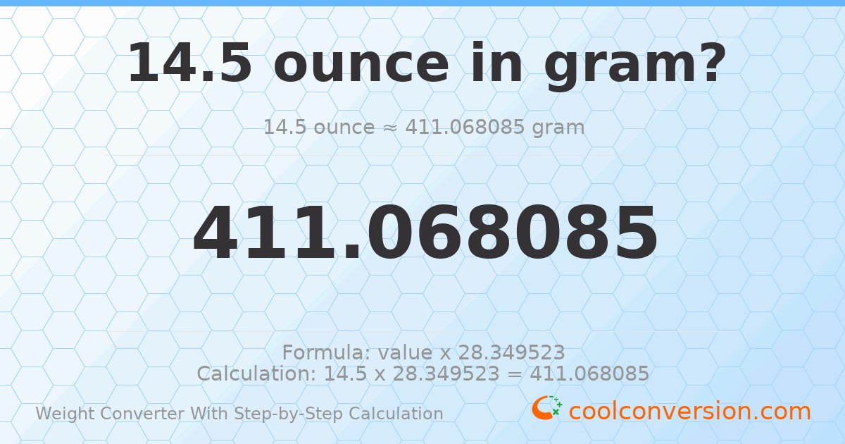14.5 ounces = 411.068 grams