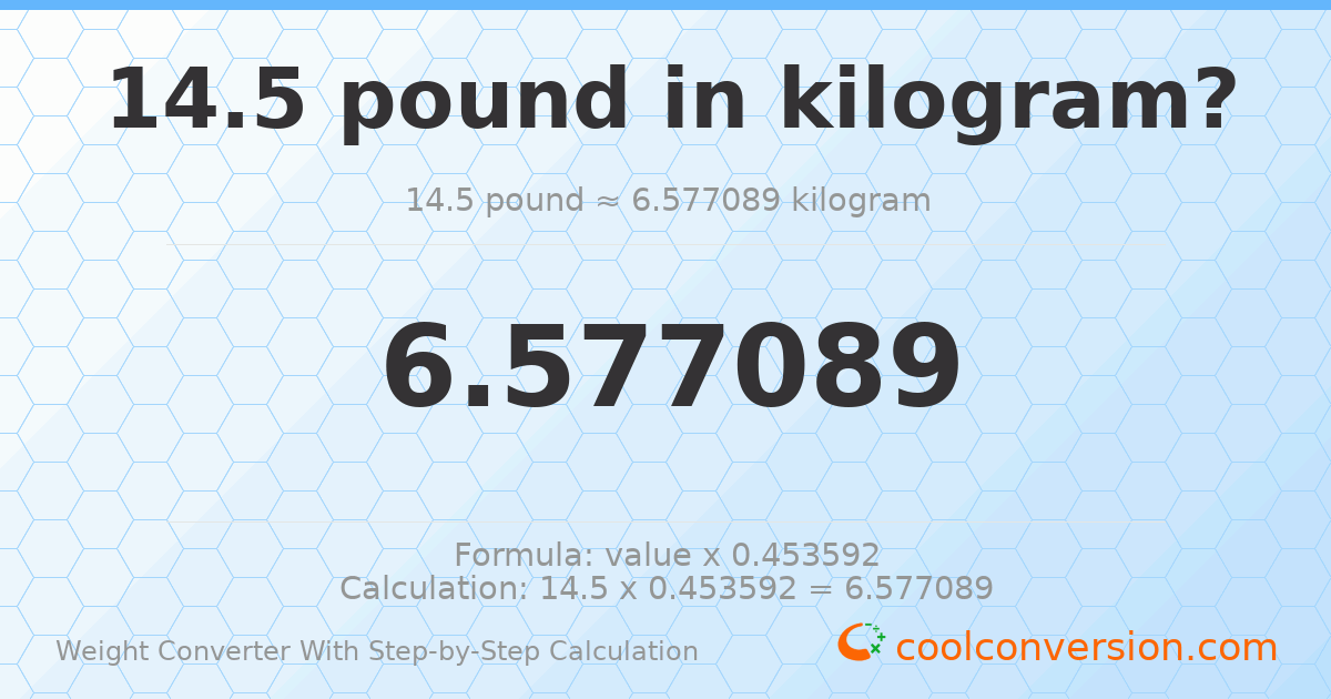 14.5 pounds = 6.57709 kilograms