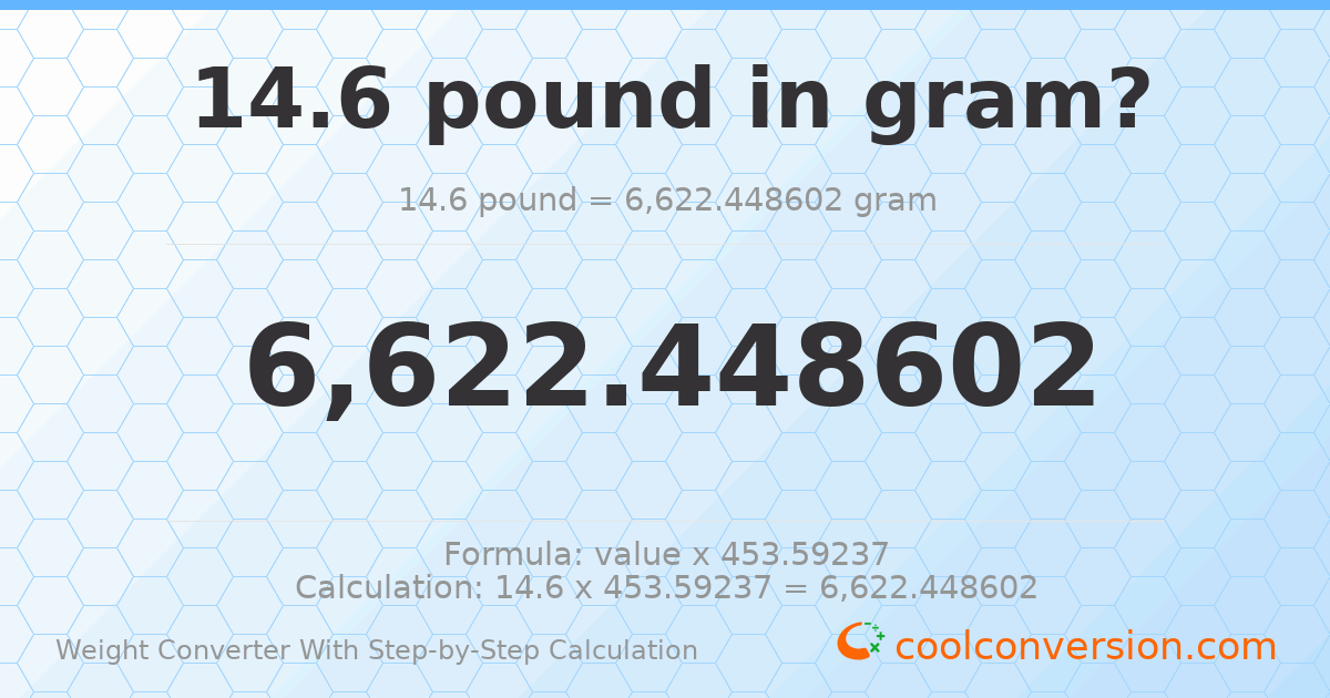 14.6 pounds = 6622.45 grams