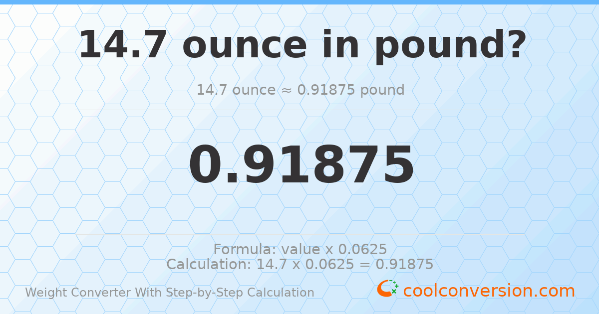 14.7 ounces = 0.91875 pounds