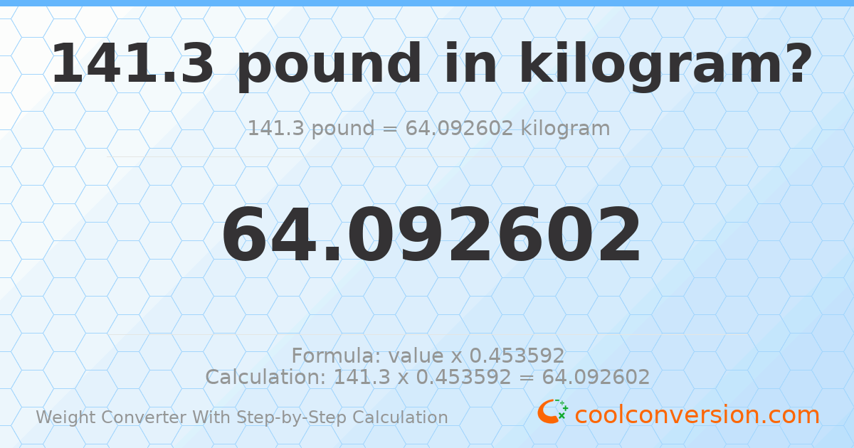 141.3 pounds = 64.0926 kilograms