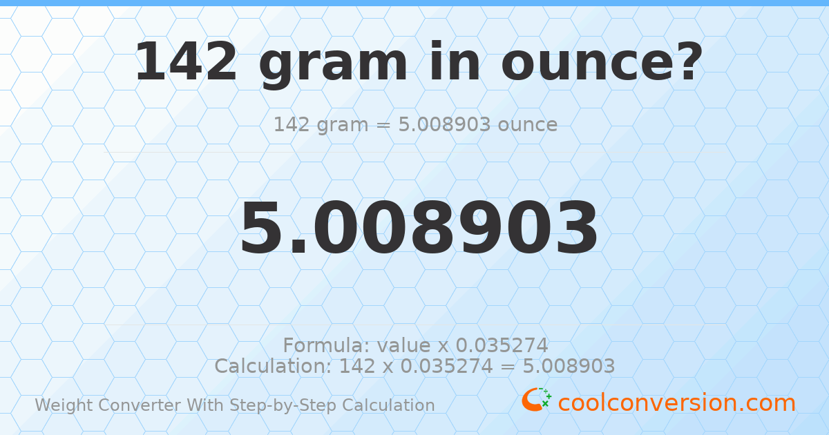 142 grams = 5.0089 ounces
