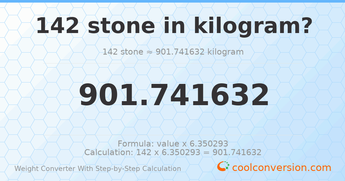 142 stones = 901.742 kilograms