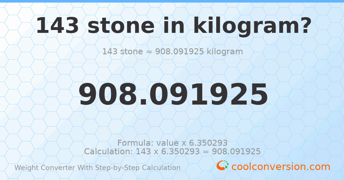 143 stones = 908.092 kilograms