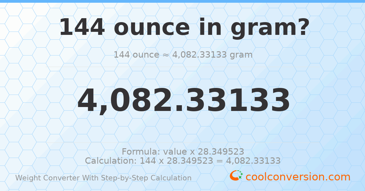 144 ounces = 4082.33 grams