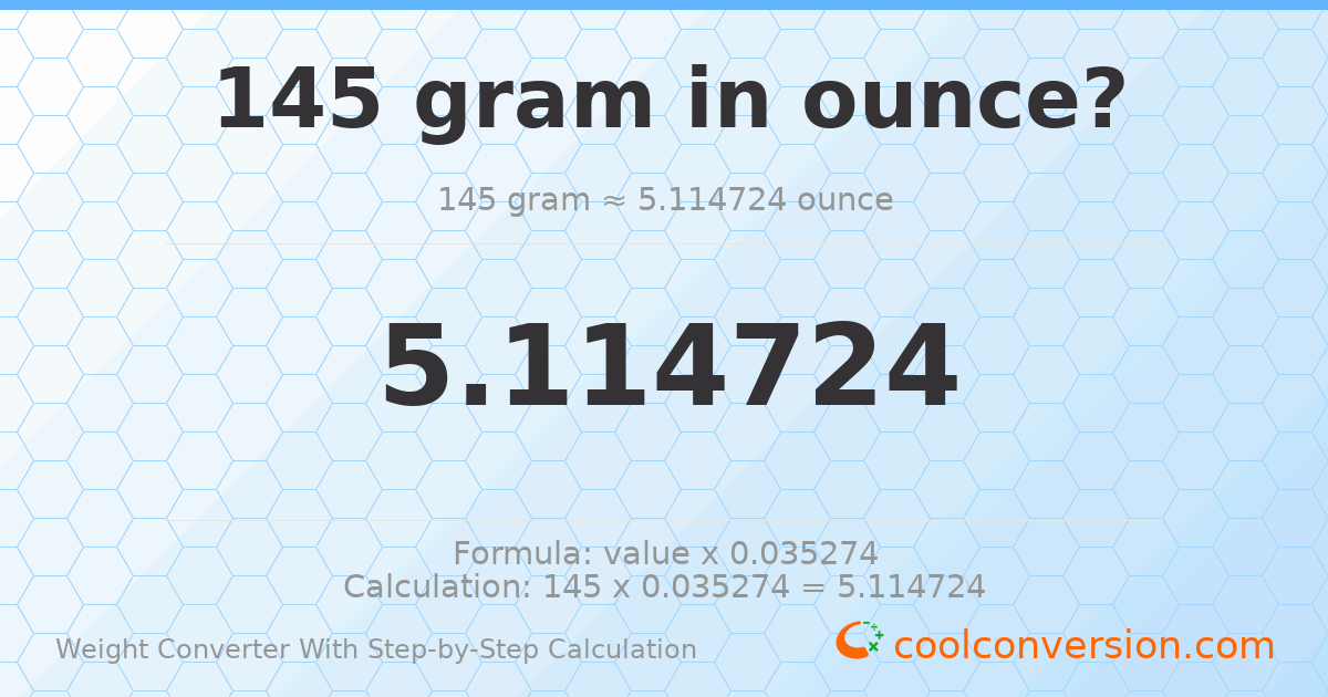 145 grams = 5.11472 ounces