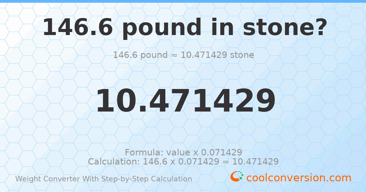146.6 pounds = 10.4714 stones