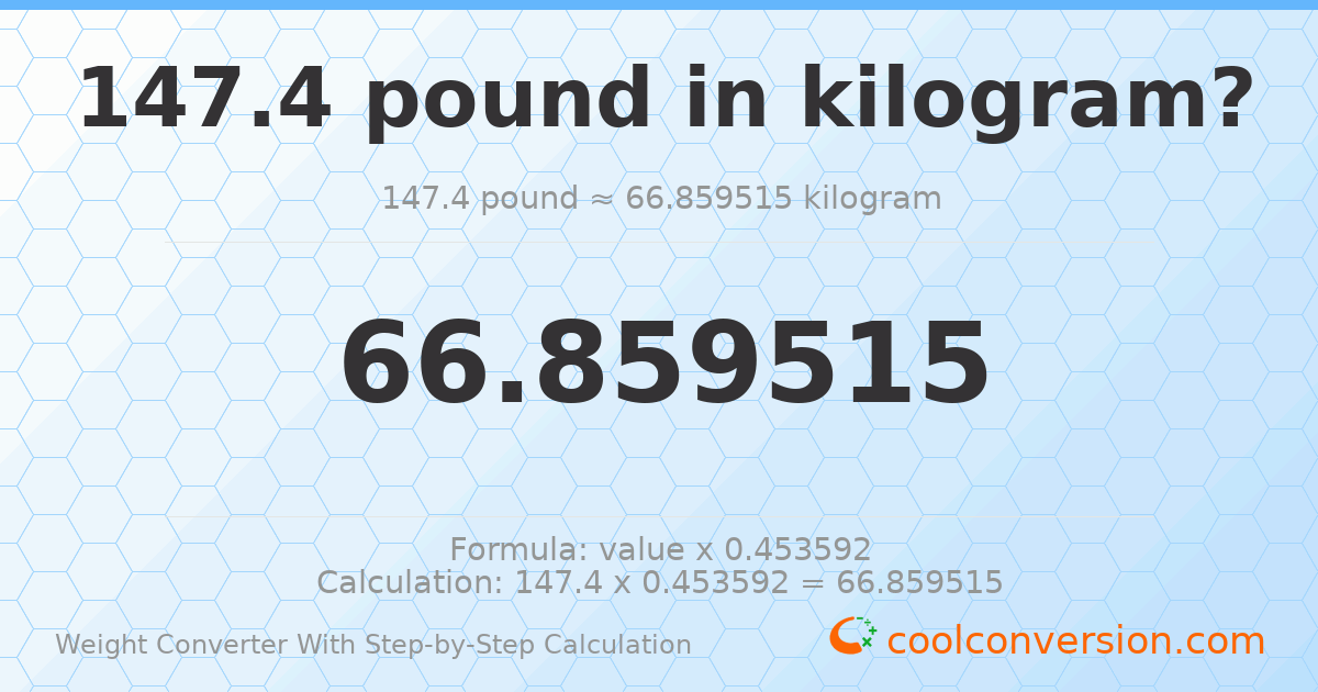 147.4 pounds = 66.8595 kilograms