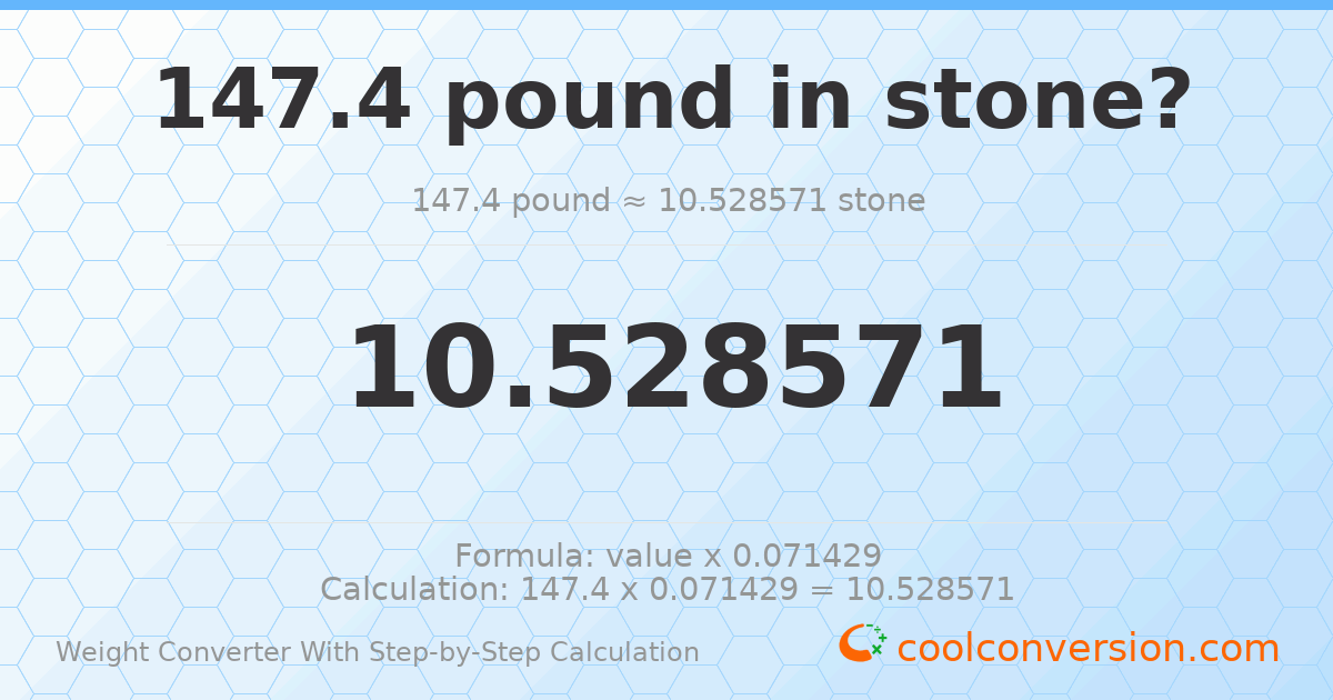 147.4 pounds = 10.5286 stones