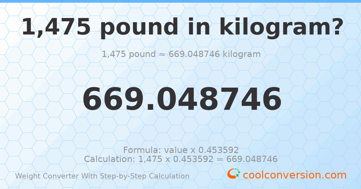 1475 pounds = 669.049 kilograms