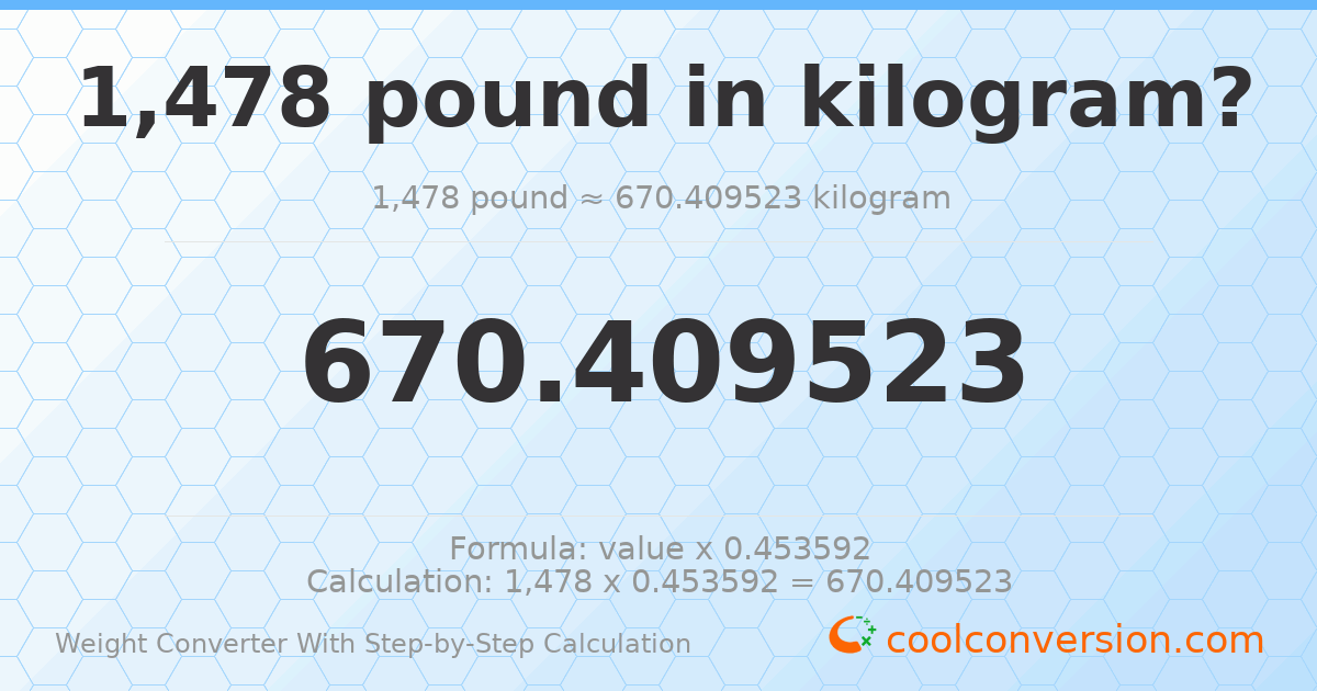 1478 pounds = 670.41 kilograms