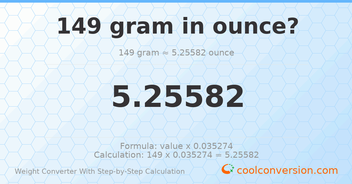 149 grams = 5.25582 ounces