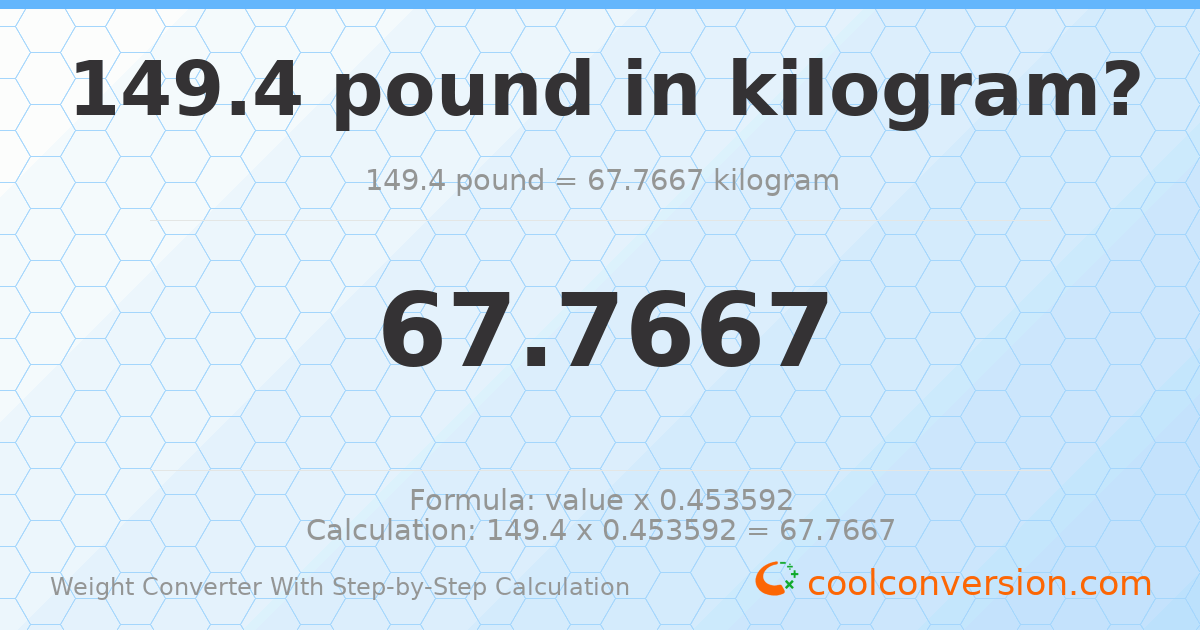 149.4 pounds = 67.7667 kilograms