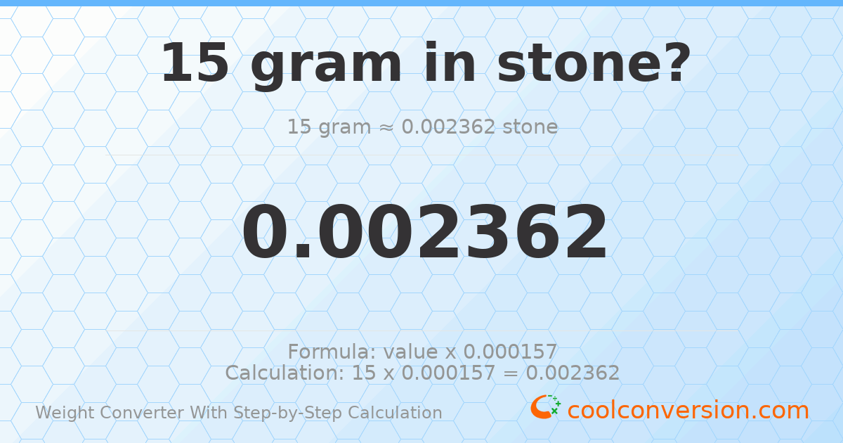 15 grams = 0.0023621 stones