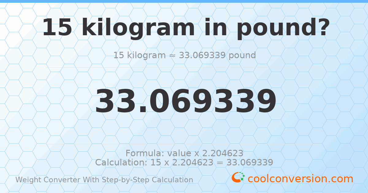 15 kilograms = 33.0693 pounds