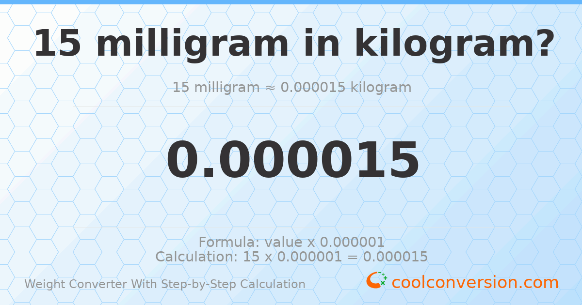 15 milligrams = 1.5 × 10⁻⁵ kilograms