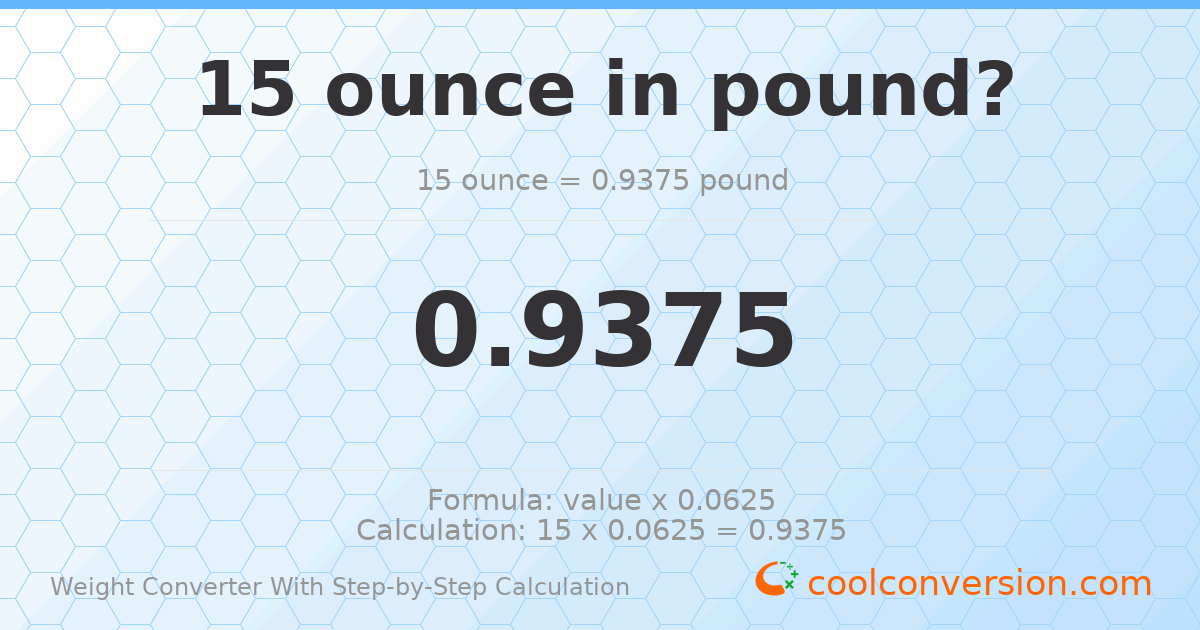 15 ounces = 0.9375 pounds