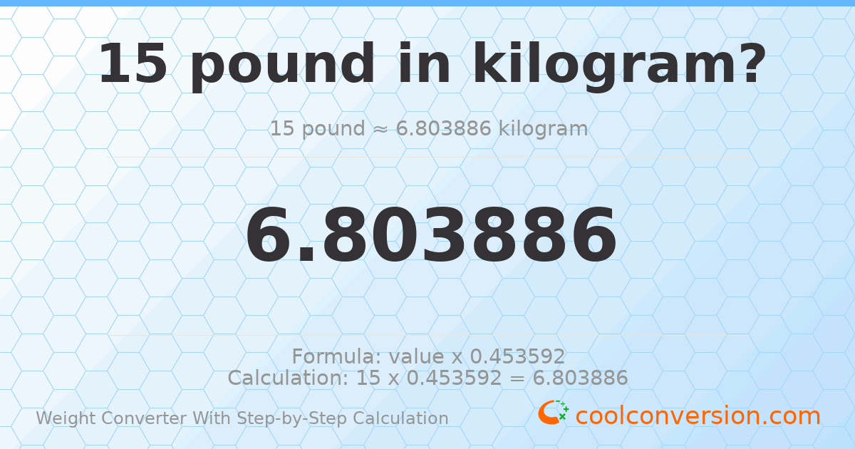 15 pounds = 6.80389 kilograms