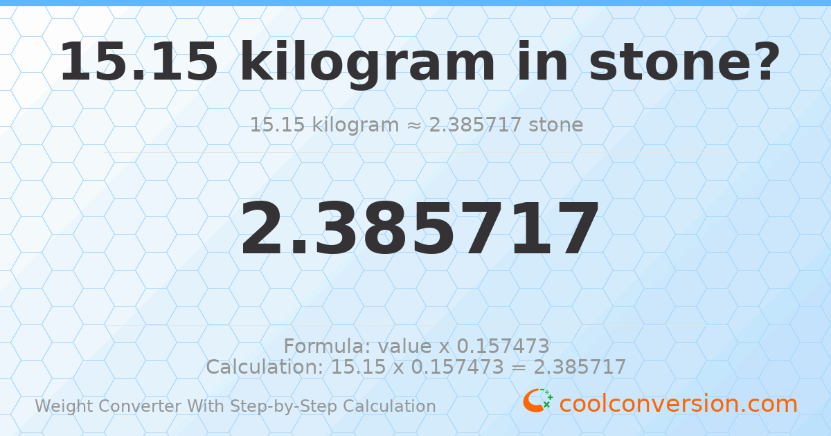 15.15 kilograms = 2.38572 stones