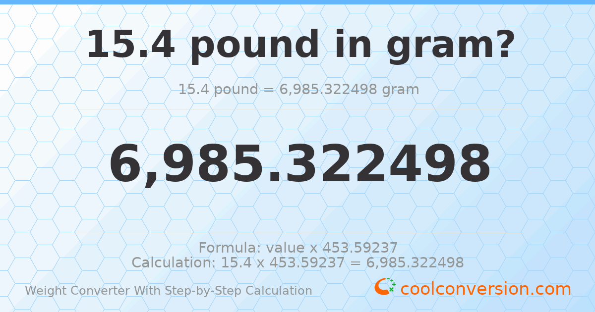 15.4 pounds = 6985.32 grams