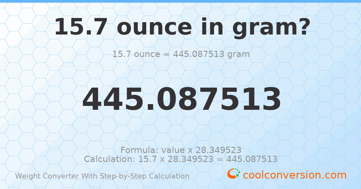 15.7 ounces = 445.088 grams