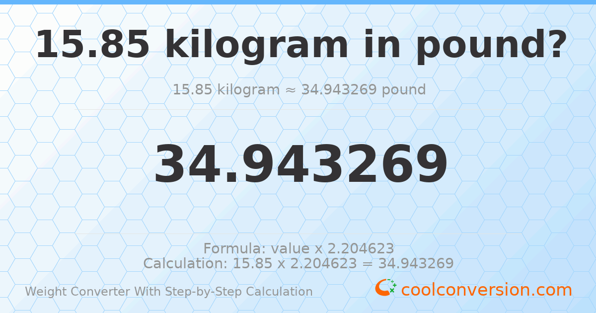 15.85 kilograms = 34.9433 pounds