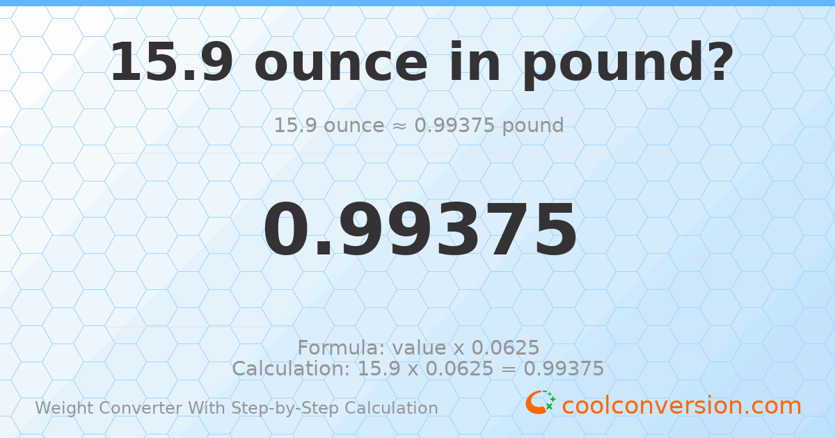 15.9 ounces = 0.99375 pounds