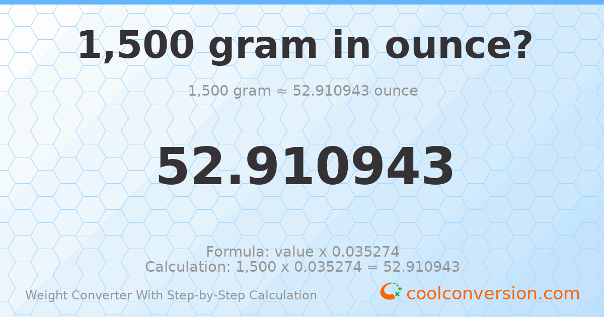 1500 grams = 52.9109 ounces