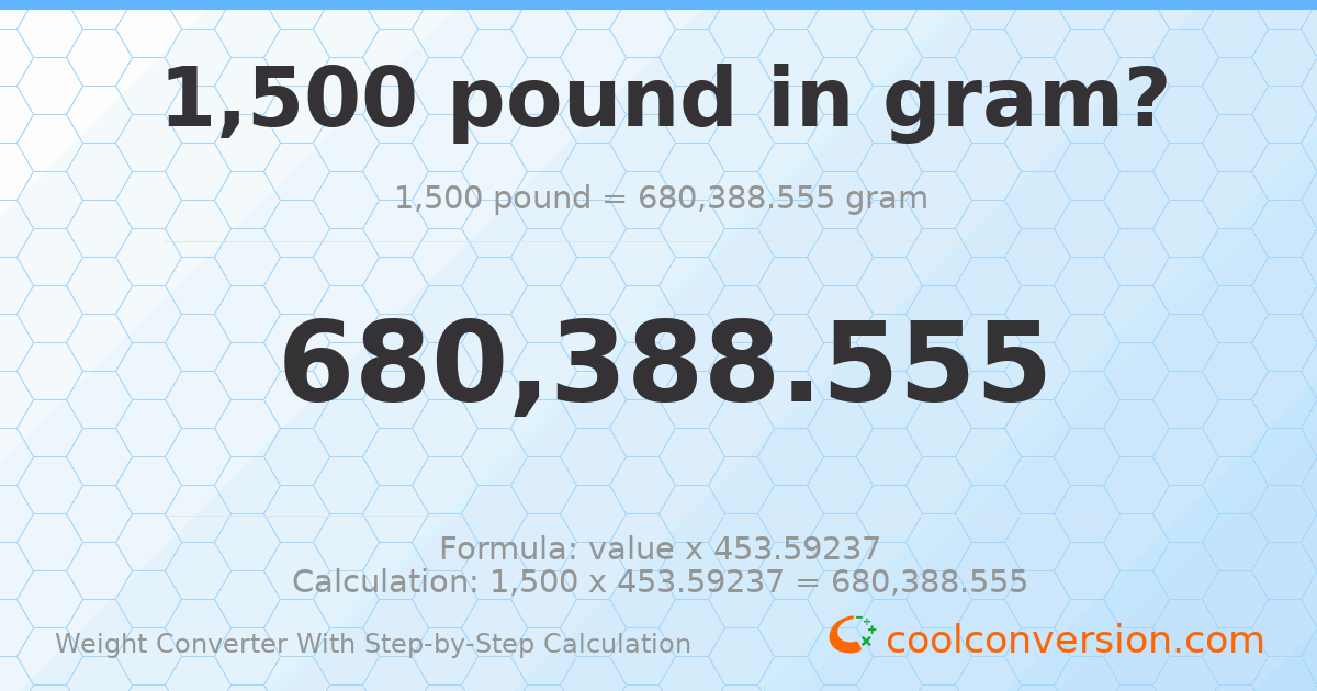 1500 pounds = 680389 grams