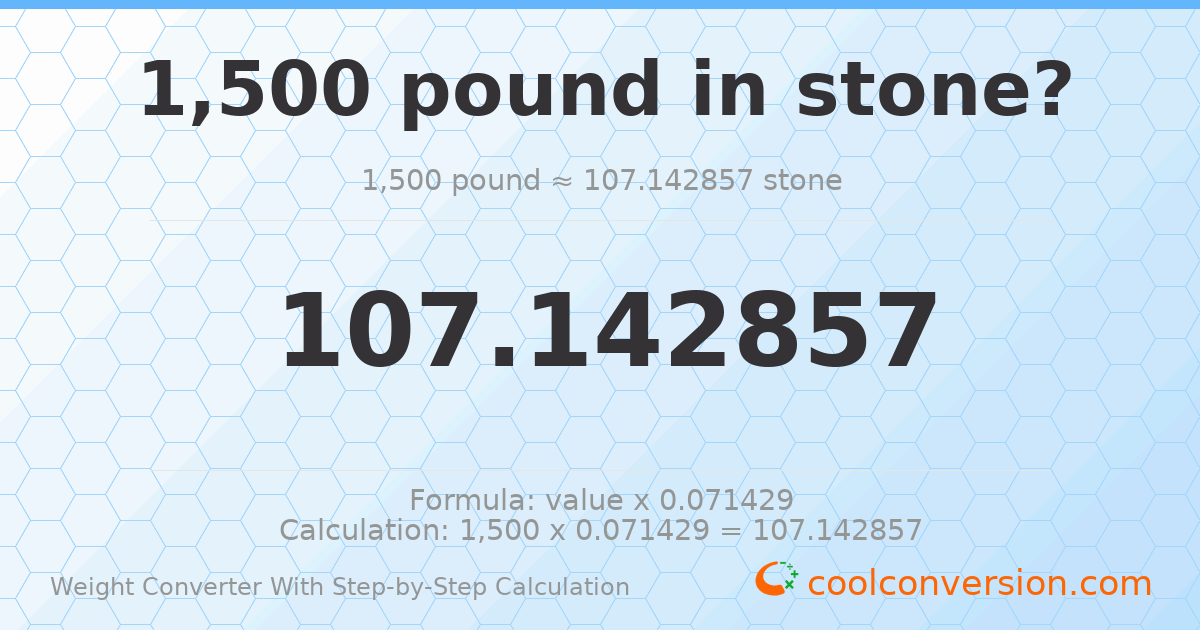 1500 pounds = 107.143 stones