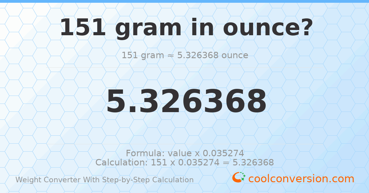 151 grams = 5.32637 ounces