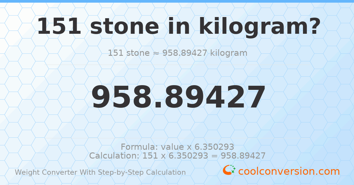 151 stones = 958.894 kilograms
