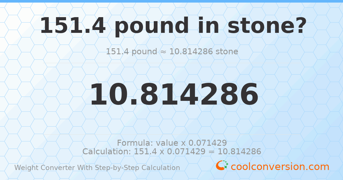 151.4 pounds = 10.8143 stones