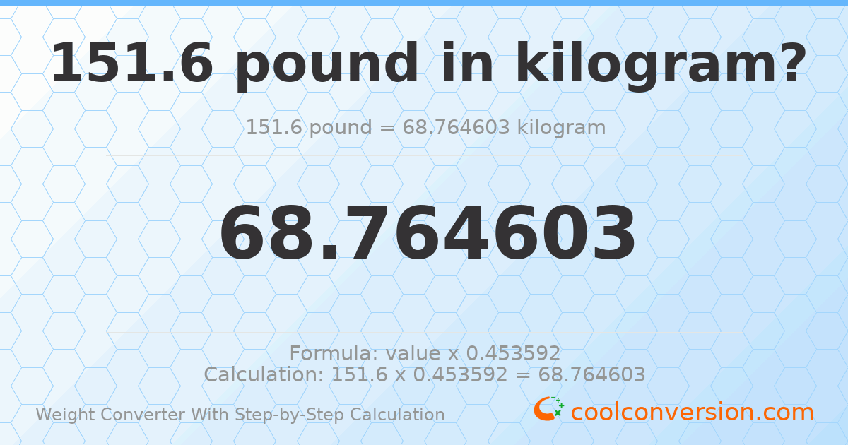 151.6 pounds = 68.7646 kilograms