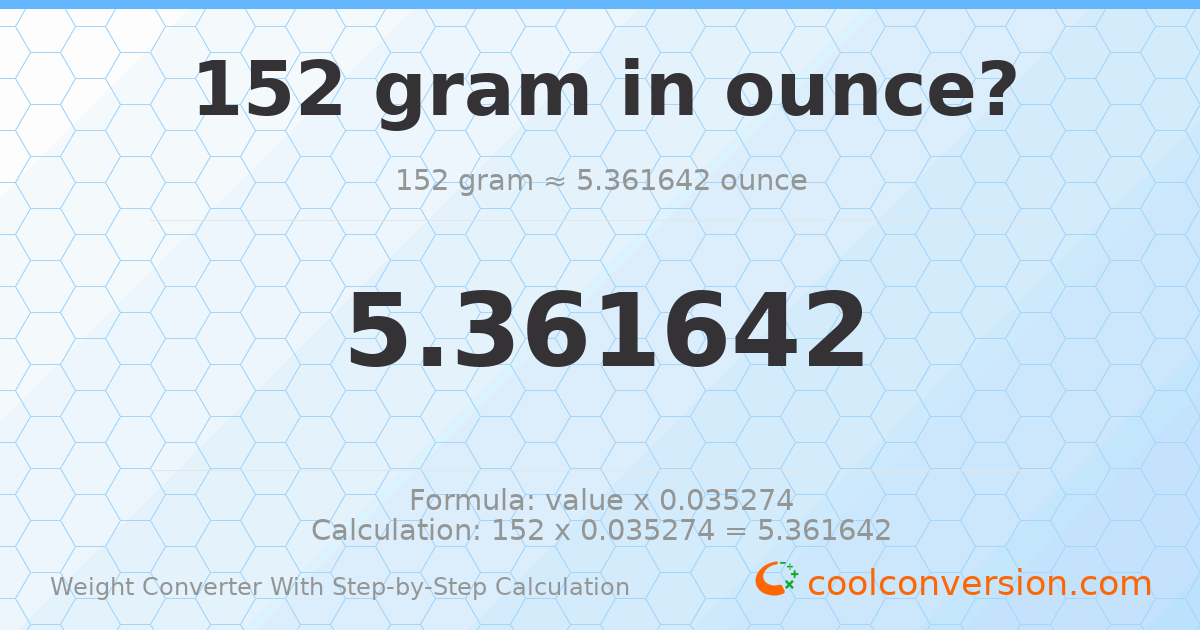 152 grams = 5.36164 ounces