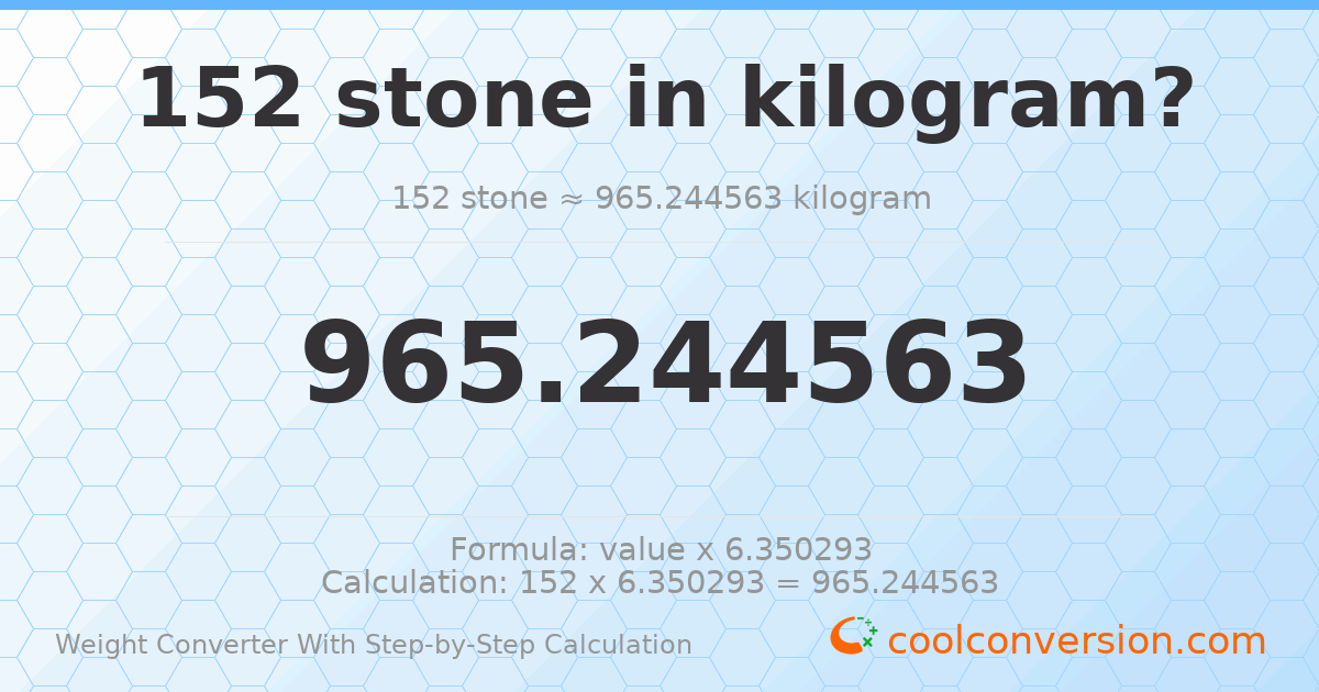 152 stones = 965.245 kilograms