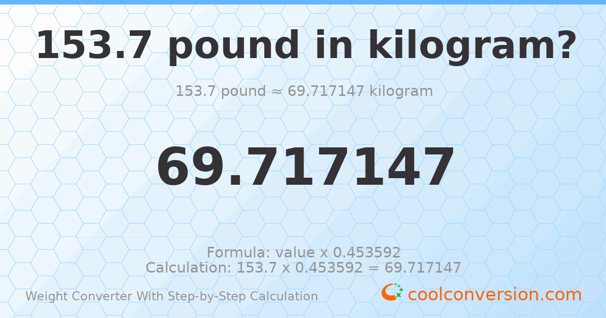 153.7 pounds = 69.7171 kilograms