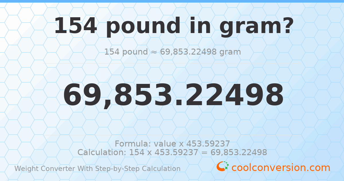 154 pounds = 69853.2 grams