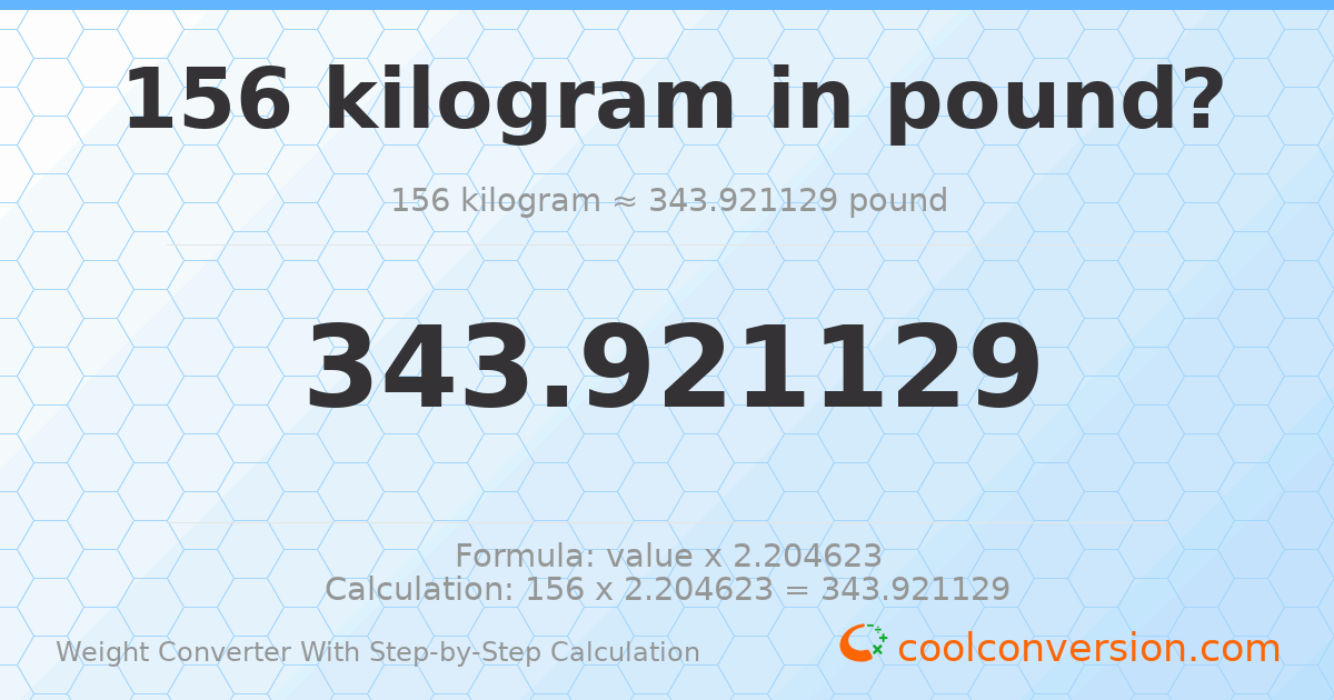 156 kilograms = 343.921 pounds