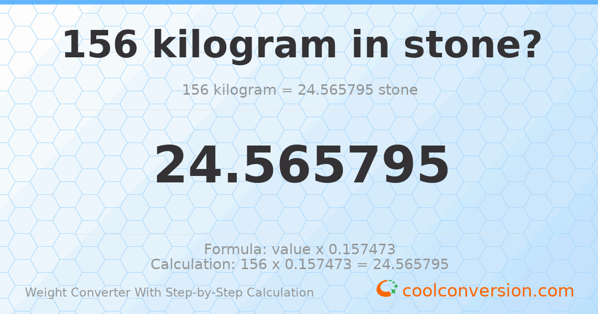 156 kilograms = 24.5658 stones