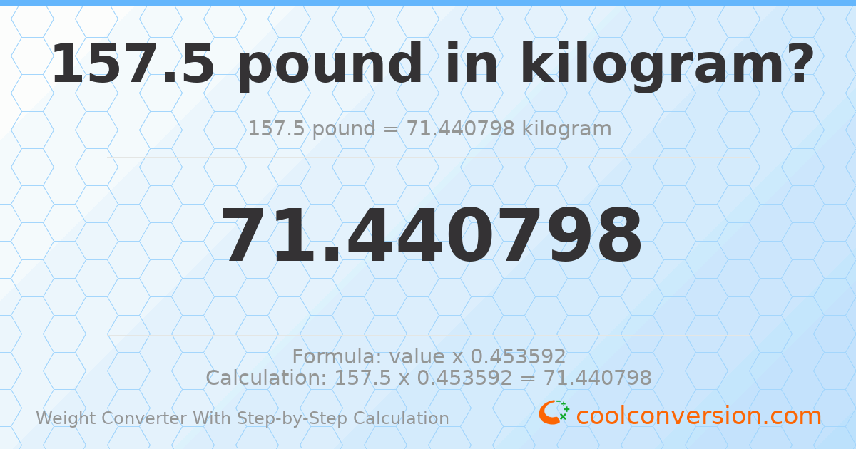 157.5 pounds = 71.4408 kilograms