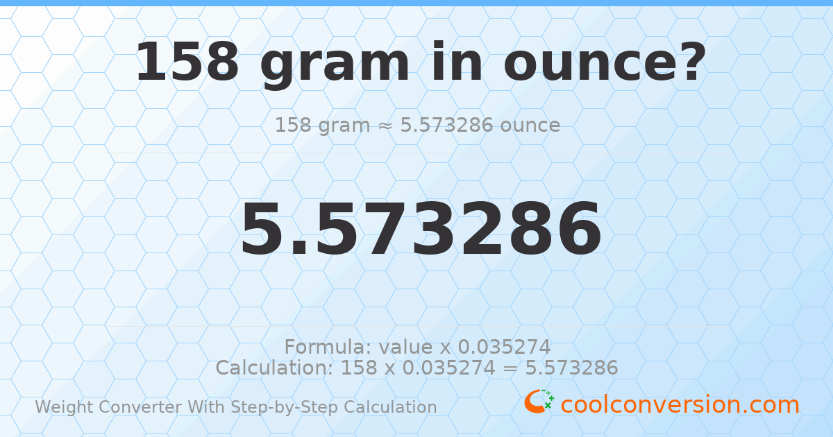 158 grams = 5.57329 ounces