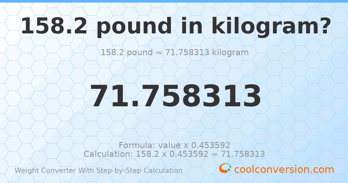 158.2 pounds = 71.7583 kilograms