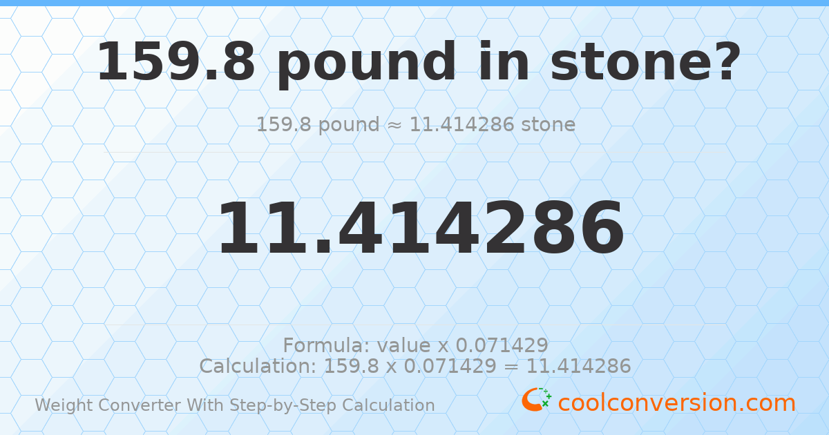 159.8 pounds = 11.4143 stones