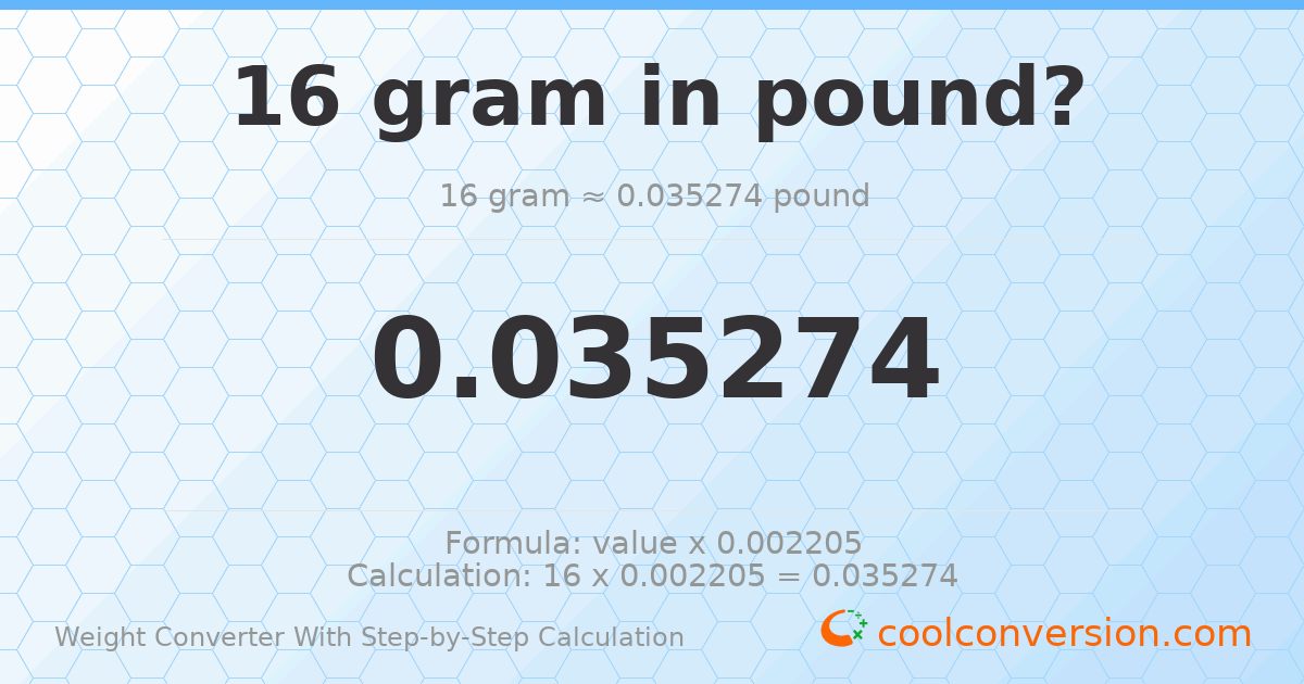 16 grams = 0.035274 pounds