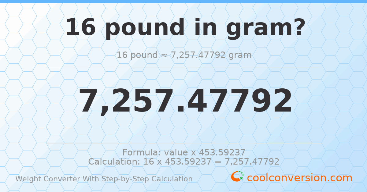 16 pounds = 7257.48 grams