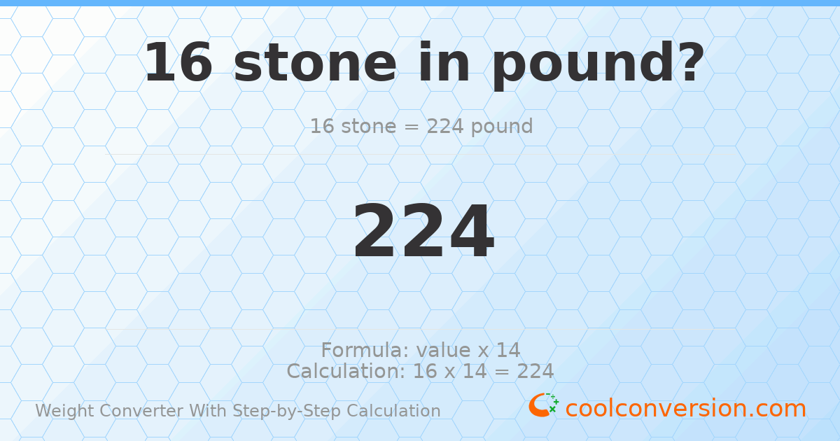 16 stones = 224 pounds