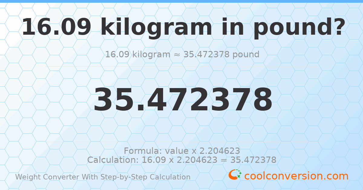 16.09 kilograms = 35.4724 pounds