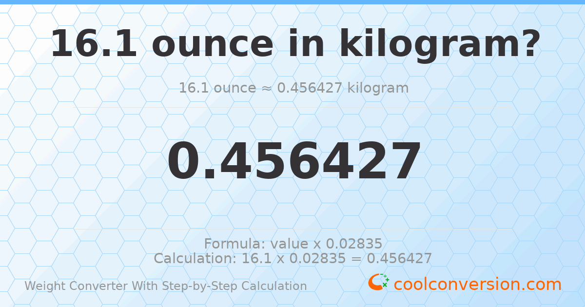 16.1 ounces = 0.456427 kilograms