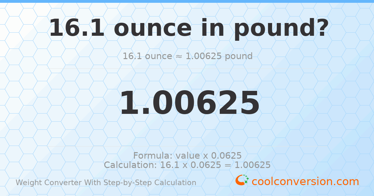 16.1 ounces = 1.00625 pounds